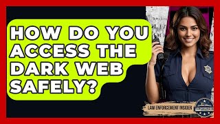 How Do You Access The Dark Web Safely? - Law Enforcement Insider