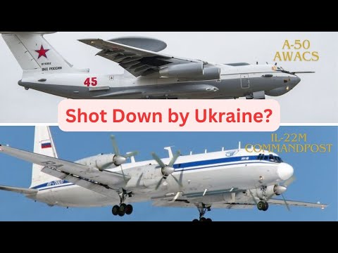 A-50 AWACS and Il-22M airborne command post - Ukraine Shoots Down Two Key Russian Planes?