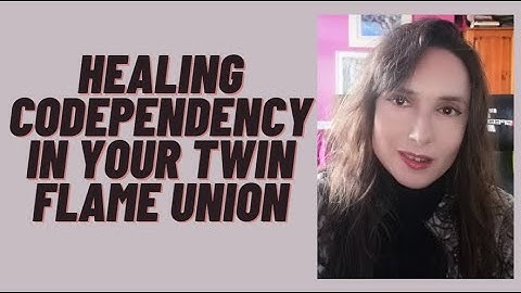HEALING CODEPENDENCY IN YOUR TWIN FLAME UNION