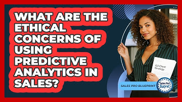 What Are The Ethical Concerns Of Using Predictive Analytics In Sales? - Sales Pro Blueprint