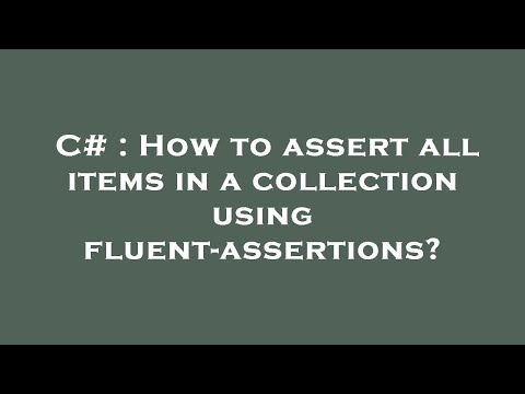 C# : How to assert all items in a collection using fluent-assertions?