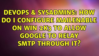 How do I configure MailEnable on Win 2k3 to allow Google to relay SMTP through it?