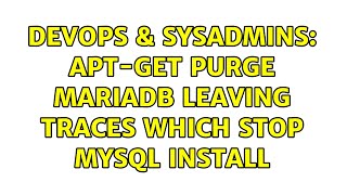 DevOps & SysAdmins: apt-get purge mariadb leaving traces which stop mysql install (2 Solutions!!)