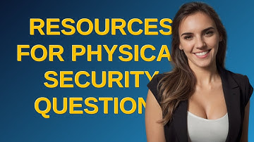 Security: Resources for physical security questions