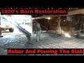 1850's Barn Restoration - Episode 11.- Rebar And The Slab