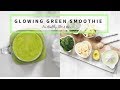 Glowing Green Smoothie Recipe- Healthy Skin &amp; Hair