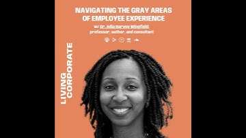 Navigating The Gray Areas Of Employee Experience (ft. Dr. Adia Harvey Wingfield) #LivingCorporate