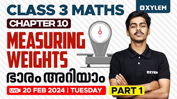 Class 3 Maths | Chapter 10 : Measuring Weights / ഭാരം അറിയാം - Part 1 | Xylem Class 3