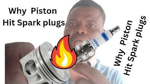 Why Piston Hit Spark Plugs