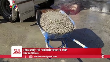 Công nghệ "trữ" khí thải trong bê tông | VTV24