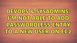 DevOps & SysAdmins: I'm not able to add passwordless entry to a new user on EC2