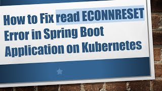 How to Fix read ECONNRESET Error in Spring Boot Application on Kubernetes