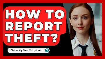 How To Report Theft? - SecurityFirstCorp.com