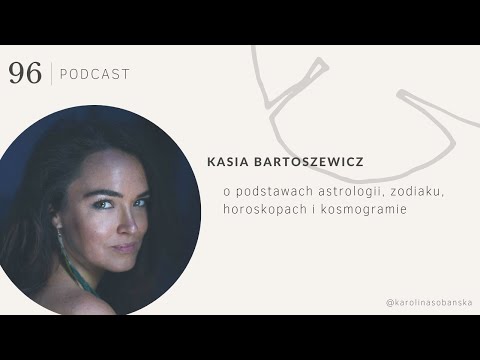 PODCAST #96: Kasia Bartoszewicz o podstawach astrologii, zodiaku, horoskopachi kosmogramie