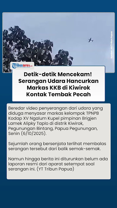 Detik-detik Menegangkan Serangan Udara Ratakan Markas KKB di Kiwirok, TPNPB Membalas Tembakan