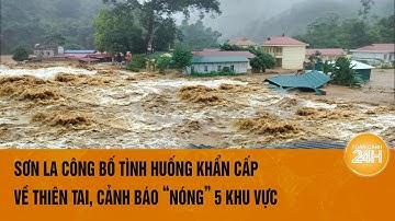 Sơn La công bố tình huống khẩn cấp về thiên tai, cảnh báo ‘nóng’ 5 khu vực