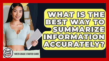 What Is The Best Way To Summarize Information Accurately? - Ninth Grade Starter Guide