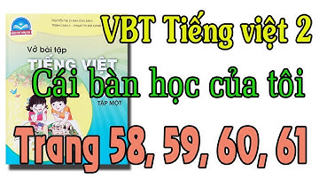 Vở bài tập tiếng việt lớp 2| chân trời sáng tạo trang 58,59,60,61| Cái bàn học của tôi