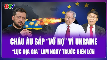 Thế Giới 360: Ukraine khiến cả “lục địa già” lâm nguy, Châu Âu “nợ nần chồng chất”