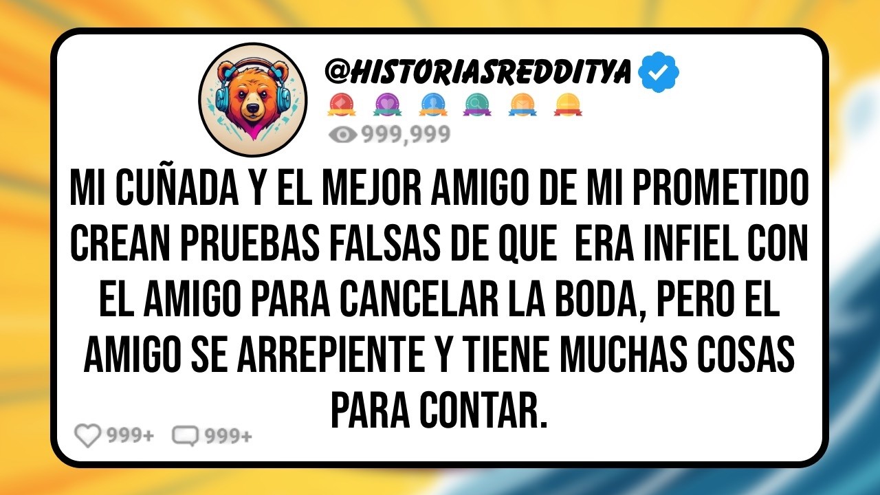 Mi CUÑADA y el Mejor AMIGO De mi PROMETIDO Crean Pruebas Falsas de que  Era Infiel con el AMIGO Par