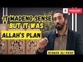 WHEN ALLAH’S PLAN DOESN’T MAKE SENSE... HERE’S THE WISDOM BEHIND IT! || NOUMAN ALI KHAN