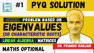 PYQ Solution | Problem Based On Eigenvalues (Or Characteristic Roots) | Matrices | Linear Algebra #1