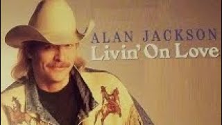 Download lagu ALAN JACKSON - Livin' On Love 📝 Lyrics and Terjemahan Bahasa Indonesia ✍️ Exclusive Video 📽️