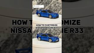 HOW TO CUSTOMIZE NISSAN SKYLINE R33 #hotwheels #diy #custom #nissanskyline #nissan #r33