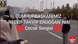 CUMHURBAŞKANIMIZ RECEP TAYYİP ERDOĞAN' NIN ÇOCUK SEVGİSİ ❤❤❤