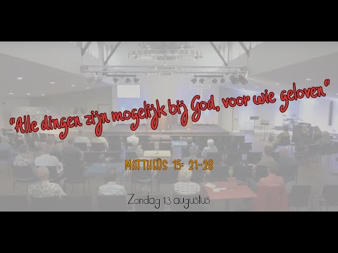 Zondag 13 augustus 2023 | Alle dingen zijn mogelijk bij God, voor wie geloven | Mattheüs 15:21-28