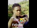 ЁЯШнЁЯШнRest In Eternal Peace Felistar So Sad To Lose Such A Young Talented GuyЁЯШнЁЯШнЁЯШнЁЯШн ЁЯШнЁЯШнRest In Eternal Peace Felistar So Sad To Lose Such A Young Talented GuyЁЯШнЁЯШнЁЯШнЁЯШн