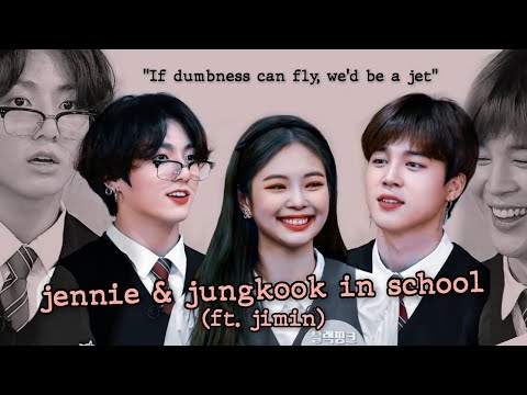 jennie & jungkook in school (ft.jimin) | crackheads