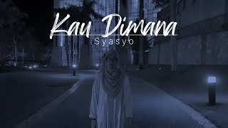 Syasyo - Kau Dimana (Official Music Video)