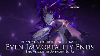 Phantylia the Undying Phase II (Even Immortality Ends) | EPIC VERSION