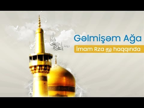 Gəlmişəm Ağa | İmam Rza (ə) haqqında