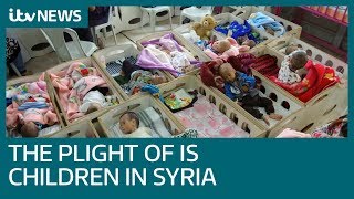 Hundreds of babies born out of IS left abandoned and malnourished in Syrian hospitals | ITV News