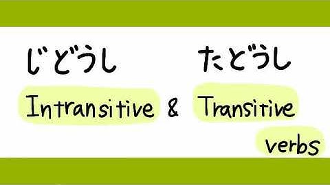 N4 Transitive and intransitive verbs じどうし、たどうし。