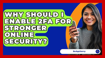 Why Should I Enable 2FA For Stronger Online Security? - Be App Savvy