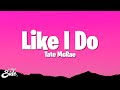 Tate McRae Like I Do Lyrics Tate McRae Like I Do Lyrics