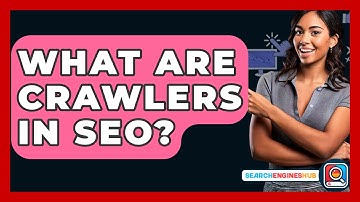 What Are Crawlers In SEO? - SearchEnginesHub.com