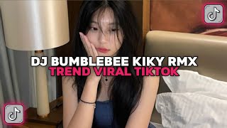 Dj Bumblebee Kiky Rmx Viral Tiktok Terbaru 2025 Yang Kalian Cari