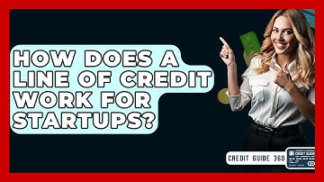 How Does A Line Of Credit Work For Startups? - CreditGuide360.com