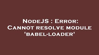 NodeJS : Error: Cannot resolve module 'babel-loader'