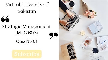 Strategic Management (MGT603) | Quiz Solution No 01 Spring 2025 | Virtual University of Pakistan