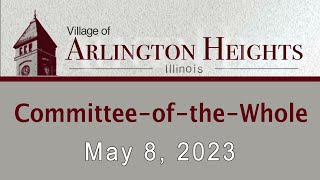 May 8, 2023 -  Committee of the Whole Meeting - Village of Arlington Heights, IL Guide