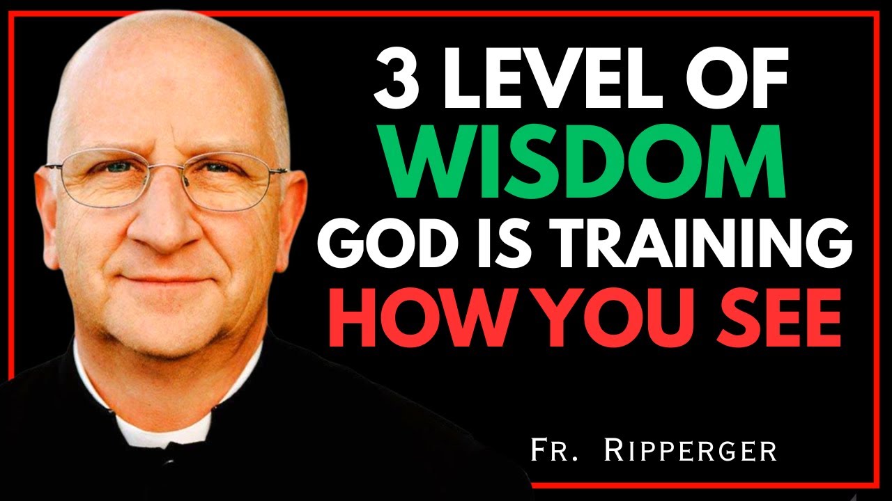 3 Levels of Wisdom — God Is Training How You See || FR. RIPPERGER