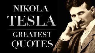 Nikola Tesla's Greatest Quotes Wich Are Better To Be Known When Young To Not Regert In Old Age