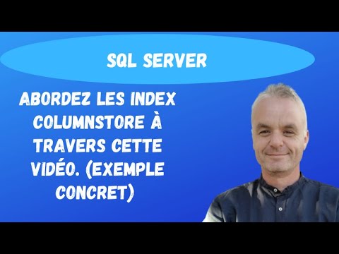 SQL Server index : Abordez les index Columnstore à travers cette vidéo ...