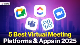 Stop Using The Wrong Meeting Tool These Are The Best Virtual Meeting Platforms Clickup