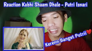 Reaction Kabhi Shaam Dhale - Putri Isnari (Cover)